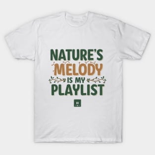 Nature's Melody is My Playlist. T-Shirt